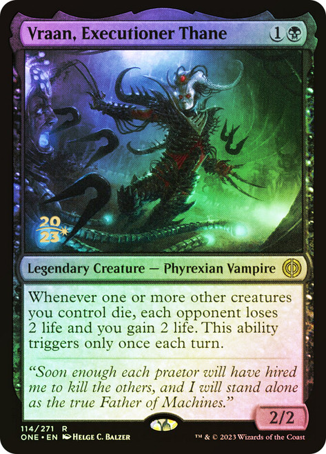 Vraan, Executioner Thane (Prerelease) (Phyrexia: All Will Be One)\nPromo: Date Stamped\nSingle\nMagic The Gathering
