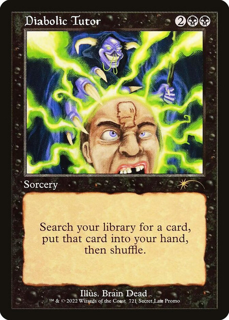 Diabolic Tutor (#0721)
Secret Lair Drop
Single
Magic: The Gathering