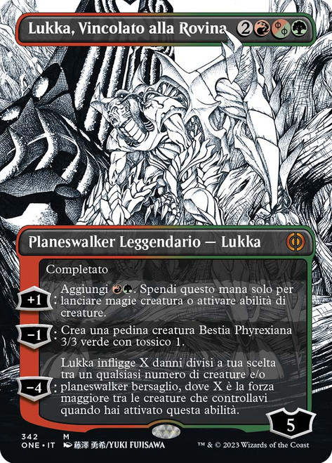 Lukka, Bound to Ruin (#342) (Borderless)\nPhyrexia: All Will Be One - Variants - Italian\nSingle\nMagic The Gathering
