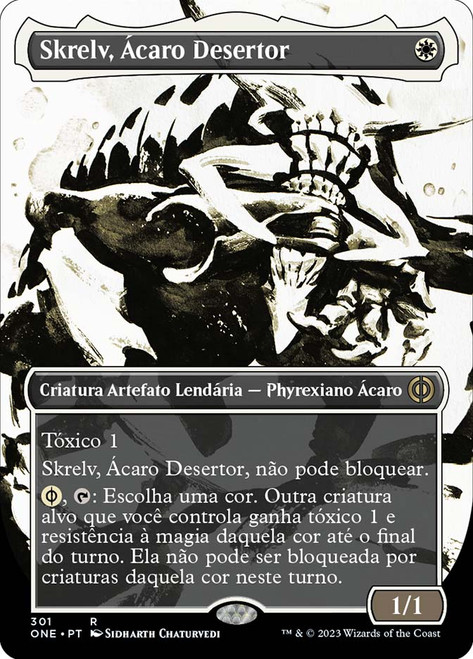 Skrelv, Defector Mite (#301) (Borderless) (Showcase)\nPhyrexia: All Will Be One - Variants - Portuguese\nSingle\nMagic The Gathering
