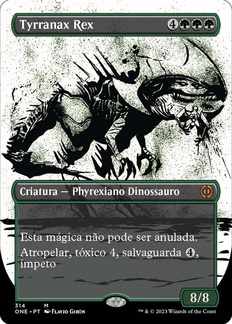 Tyrranax Rex (#314) (Borderless) (Showcase)\nPhyrexia: All Will Be One - Variants - Portuguese\nSingle\nMagic The Gathering