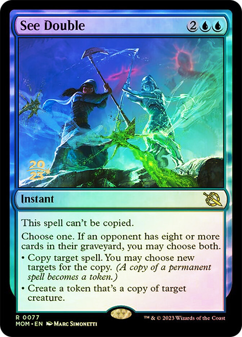 See Double (Prerelease) (March of the Machine)\nPromo: Date Stamped\nSingle\nMagic The Gathering