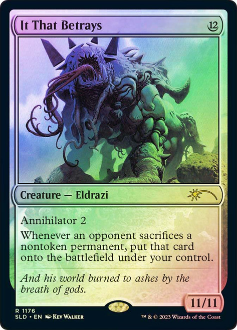 It That Betrays (Secret Lair)\nPromo: General\nSingle\nMagic The Gathering