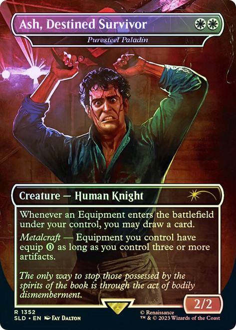 Puresteel Paladin (Ash, Destined Survivor) (Secret Lair) (Evil Dead) (Borderless)\nPromo: General\nSingle\nMagic The Gathering
