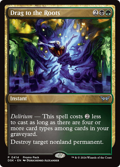 Drag to the Roots (Promo Pack) (Duskmourn: House of Horror)\nPromo: General\nSingle\nMagic The Gathering