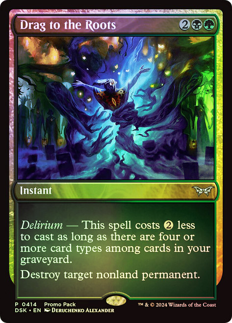 Drag to the Roots (Promo Pack) (Duskmourn: House of Horror)\nPromo: General\nSingle\nMagic The Gathering
