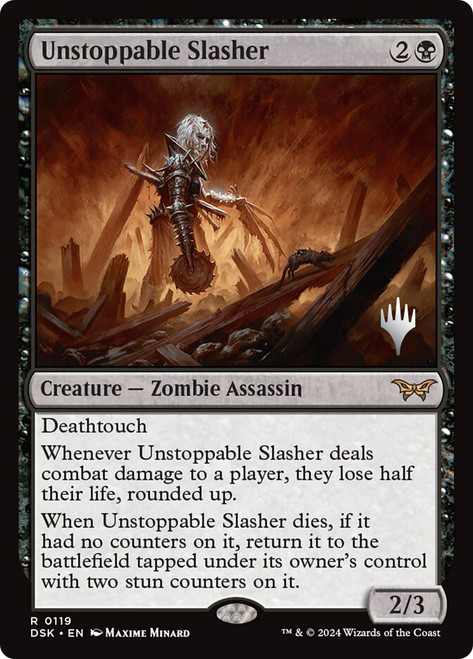 Unstoppable Slasher (Promo Pack) (Duskmourn: House of Horror)\nPromo: Planeswalker Stamped\nSingle\nMagic The Gathering