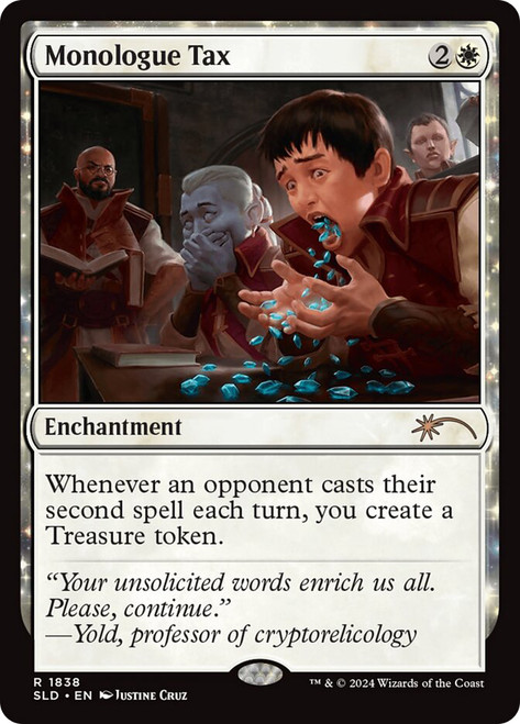 Monologue Tax (Secret Lair)\nPromo: General\nSingle\nMagic The Gathering