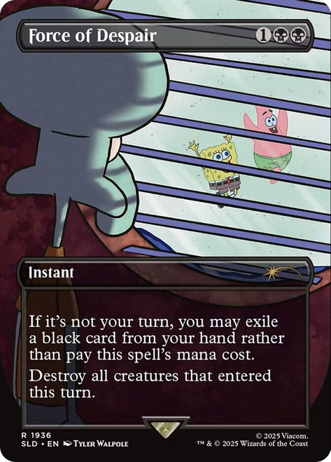 Force of Despair (SpongeBob) (Secret Lair) (Borderless)\nPromo: General\nSingle\nMagic The Gathering