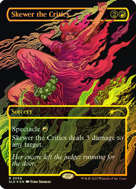 Skewer the Critics (Secret Lair) (#2056) (Borderless) (Raised Foil)\nPromo: General - Alternate Foil\nSingle\nMagic The Gathering