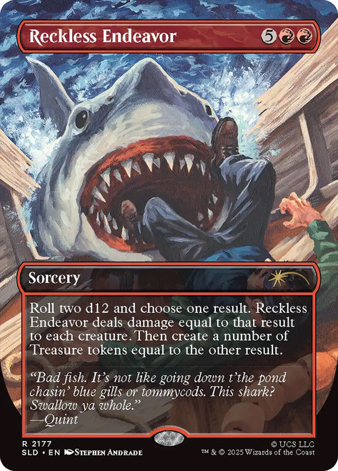 Reckless Endeavor (Jaws) (Secret Lair) (Borderless)\nPromo: General\nSingle\nMagic The Gathering