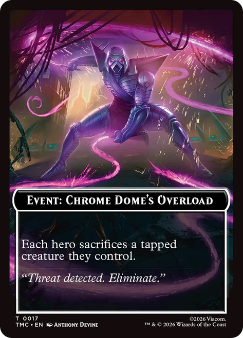 {Event: Chrome Dome's Overload}
Teenage Mutant Ninja Turtles Eternal
Single
Magic: The Gathering