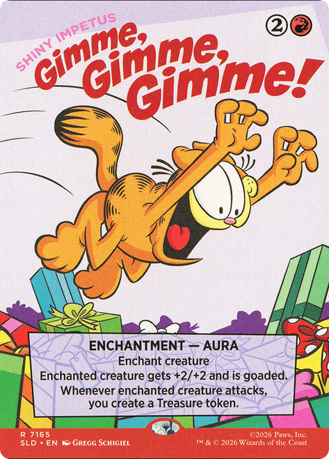 Shiny Impetus (Gimme, Gimme, Gimme!) (Garfield)
Secret Lair Drop
Single
Magic: The Gathering