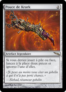 Krark's Thumb
Mirrodin - French
Single
Magic The Gathering