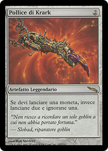 Krark's Thumb
Mirrodin - Italian
Single
Magic The Gathering