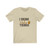 I Drink and know things Short Sleeve Tee