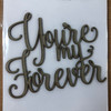 You're my forever -Chipboard