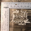 Be Yourself and inspire others -Chipboard