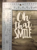 "Oh That Smile" Word -Chipboard