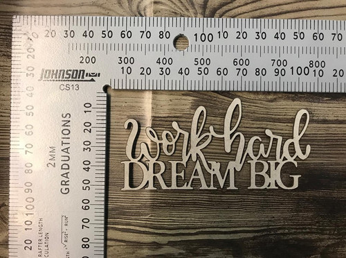 Work Hard Dream Big -Chipboard