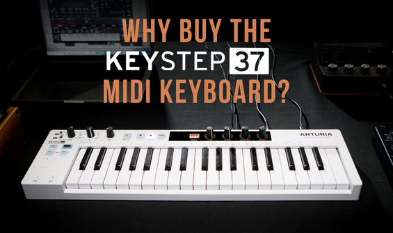 Why Buy The Arturia Keystep 37 MIDI Keyboard?