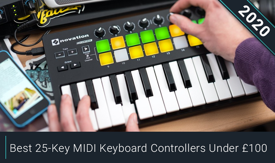 The Best 25-Key MIDI Keyboard Controllers Under £100 For 2020