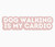Dog Walking Is My Cardio Sticker