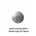 DOT® Pull the DOT® Button Cap 1/4" Barrel