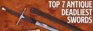 Top 7 Antique Deadliest Swords