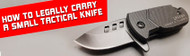 How to Legally Carry a Small Tactical Knife: Tips for Responsible Users