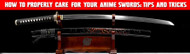How to Properly Care for Your Anime Swords: Tips and Tricks