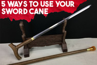 5 Ways to Use Your Sword Cane