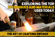 The Art of Crafting Swords: Exploring the Top Techniques and Materials Used Today