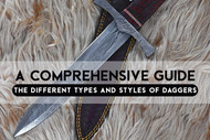 The Different Types and Styles of Daggers: A Comprehensive Guide