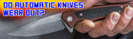 Do Automatic Knives Wear Out?