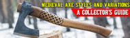 Medieval Axe Styles and Variations: A Collector's Guide