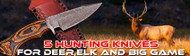 ​Top 5 Hunting Knives for Deer, Elk, and Big Game