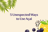 5 Unexpected Ways to Use Açai