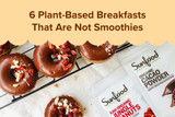 6 Plant-Based Breakfasts That Are Not Smoothies