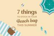 7 Things to Stock in your Beach Bag this Summer