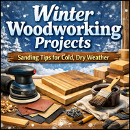 Winter Woodworking Projects: How to Sand and Build Successfully in Cold, Dry Weather