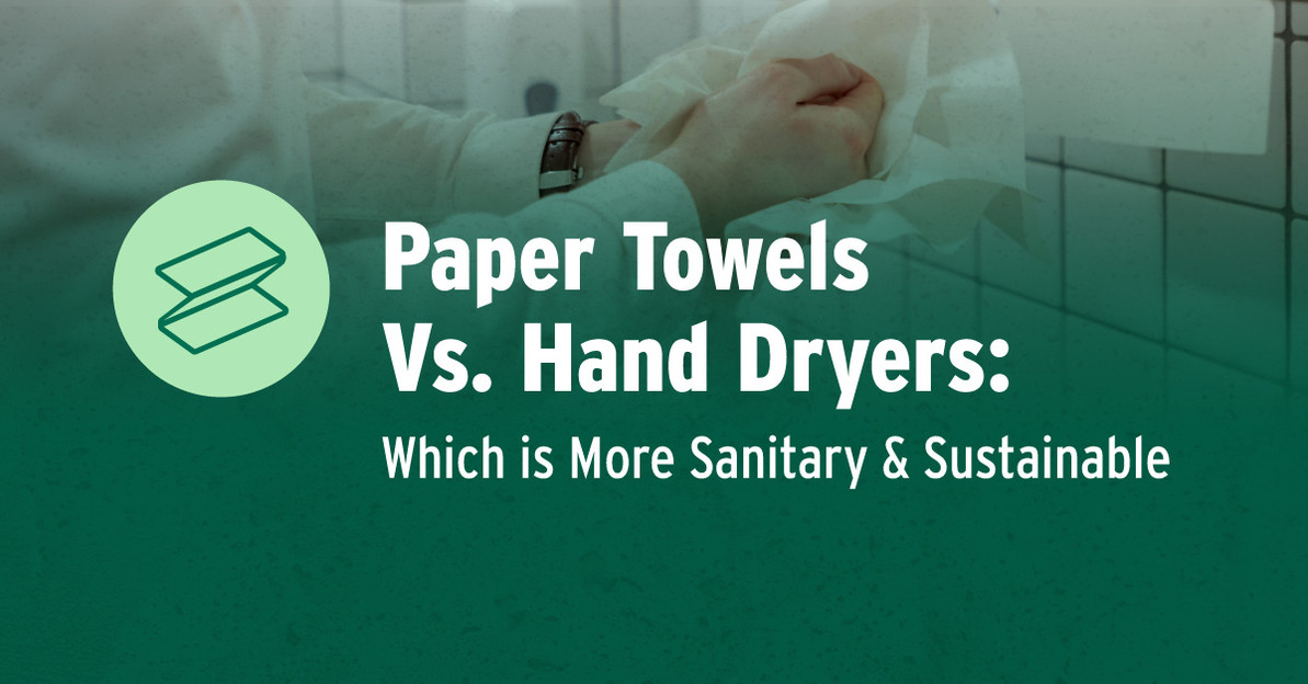 Paper Towels Vs. Hand Dryers: Which is More Sanitary & Sustainable