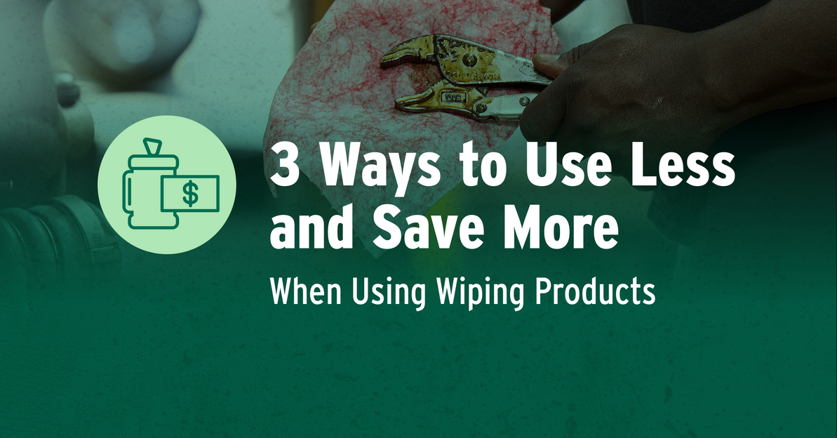 3 Ways to Use Less & Save More When Using Wiping Products 