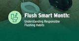 Flush Smart Month: Understanding Responsible Flushing Habits