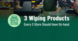 3 Wiping Products Every C-Store Should Have On-Hand