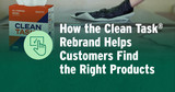 How the Clean Task® Rebrand Helps Customers Find the Right Products for Each Job