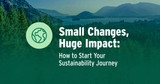 Small Changes, Huge Impact: How to Start Your Sustainability Journey