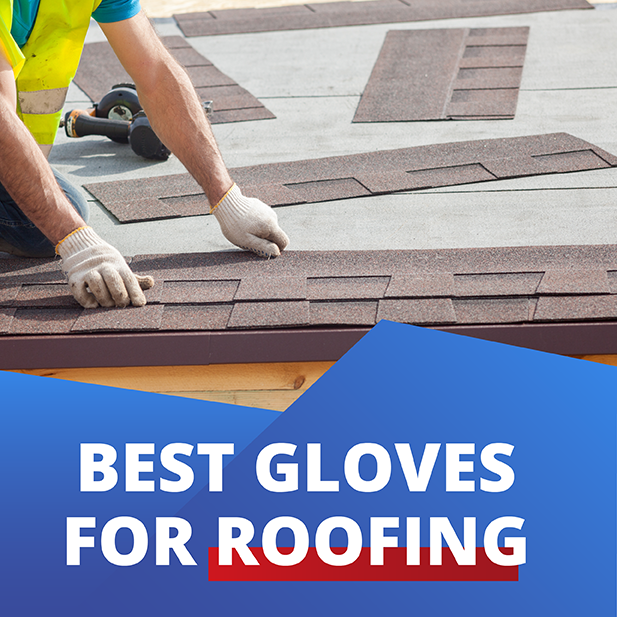Choosing and Using the Best Roofing Gloves