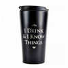 I Drink And I Know Things Travel Mug