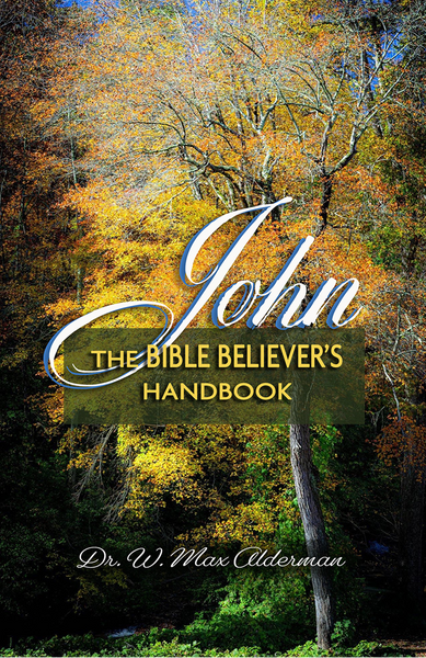 John: The Bible Believer's Handbook by Max Alderman